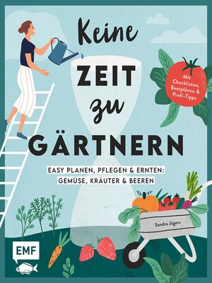 cover image of Keine Zeit zu gärtnern –Easy planen, pflegen und ernten